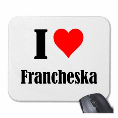 MOUSEPAD Mauspad I Love Francheska Ich Liebe Francheska