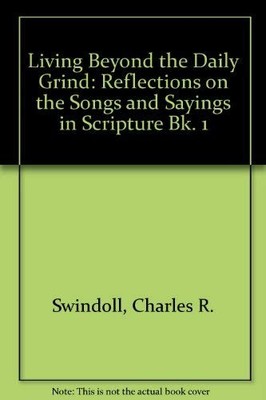 Living Beyond the Daily Grind: Reflections on the Songs and Sayi
