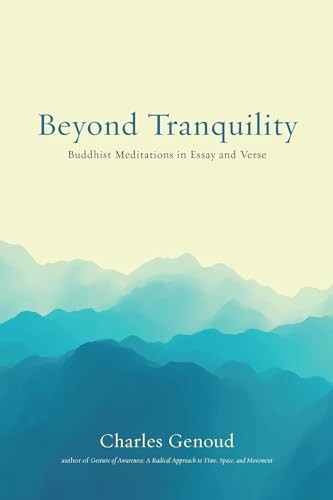 Beyond Tranquility: Buddhist Meditations in Essay and Verse by Charles Genoud - Image 3