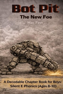 Bot Pit: The New Foe: A Decodable Chapter Book for Boys: Silent E Phonics (Ages