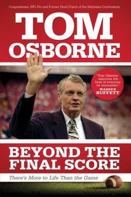 Beyond the Final Score : There's More to Life Than the Game by Tom Osborne 