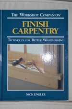 Finish Carpentry: Techniques for Better Woodworking The Workshop Companion 