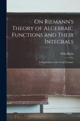 Klein - On Riemann's Theory of Algebraic Functions and Their Integrals - X555z