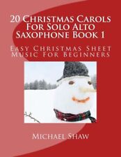 20 Christmas Carols For Solo Alto Saxophone Book 1: Easy Christmas Sheet Mu...