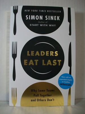 Leaders Eat Last : Why Some Teams Pull Together and Others Don't  (Brand New)
