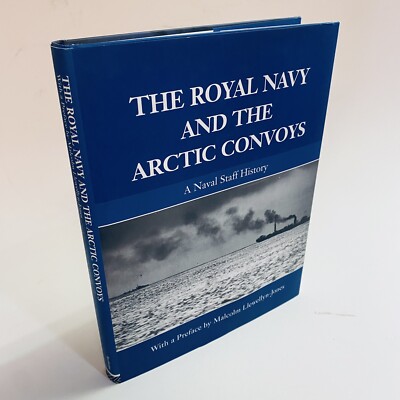 The Royal Navy and the Arctic Convoys: A Naval Staff History   Llewellyn-Jones