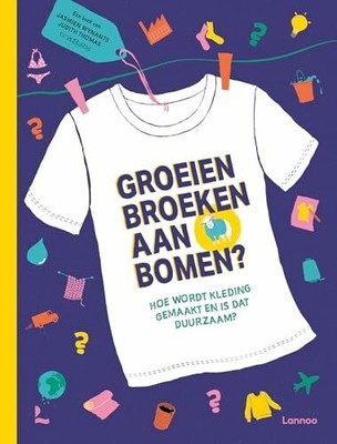 Groeien broeken aan bomen?: hoe wordt kleding gemaakt en is dat Buch Lannoo