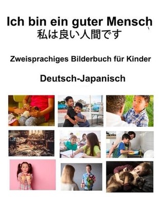 Deutsch-Japanisch Ich bin ein guter Mensch / Zweisprachiges Bilderbuch fr Kinder