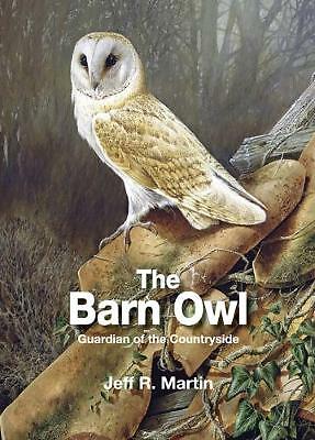 The Barn Owl: Guardian of the Countryside by Jeff Martin (Hardcover, 2017)