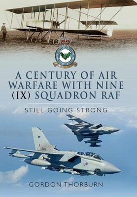 A Century of Air Warfare With Nine (IX) Squadron, RAF: Still Going Strong by Gor
