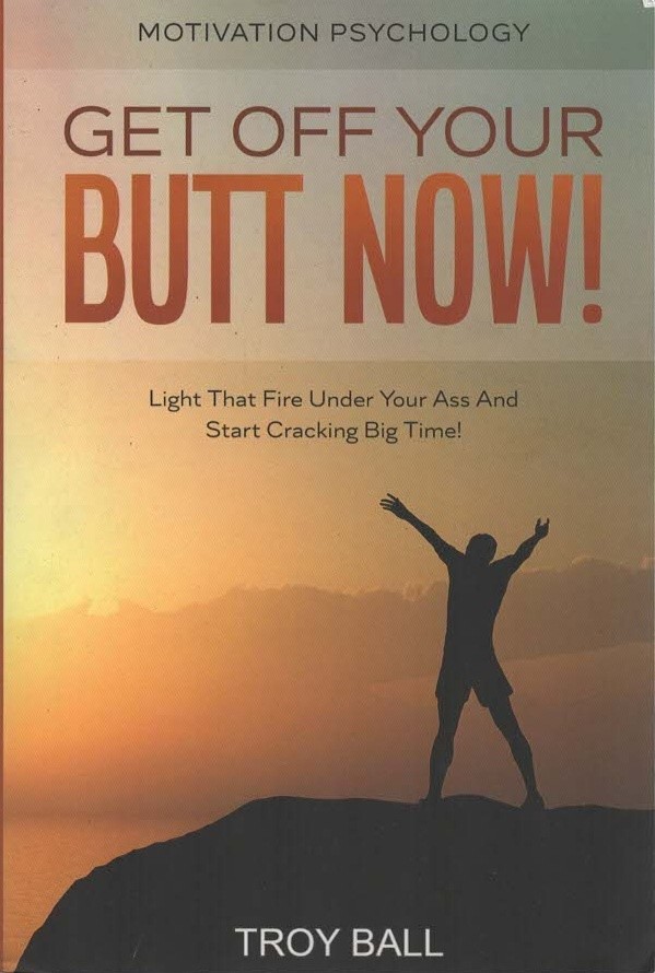 Motivation Psychology: Get Off Your Butt Now! - Troy Ball - Good - Paperback