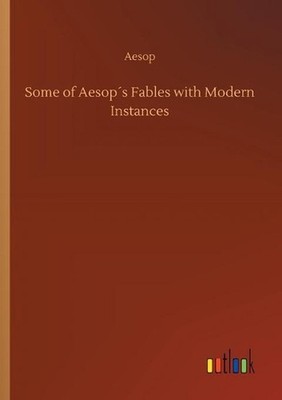 Some of Aesops Fables with Modern Instances by Aesop (English) Paperback Book