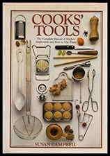 Cooks' Tools: The Complete Manual of Kitchen Implements and How t