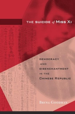 The Suicide of Miss Xi   Democracy and Disenchantment in the Chinese Republic