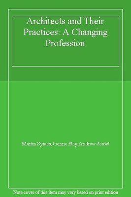 Architects and their Practices: A Changing Profession,Andrew Sei