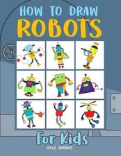 How to Draw Robots: Learn How to Draw Robots for Kids with Step by Step Guide by