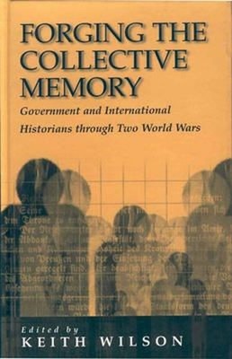 Forging the Collective Memory : Government and International Hist