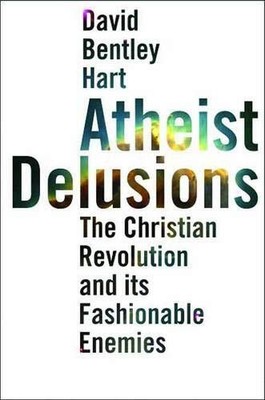 Atheist Delusions: The Christian Re..., David Bentley H