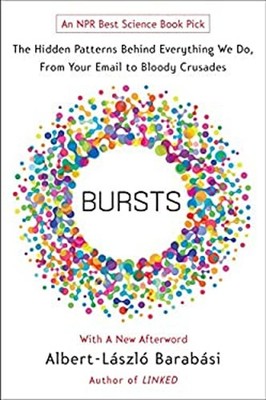 Bursts : The Hidden Patterns Behind Everything We Do, from Your e