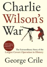 Charlie Wilson's War: The Extraordinary Story of the Largest Covert Opera - GOOD