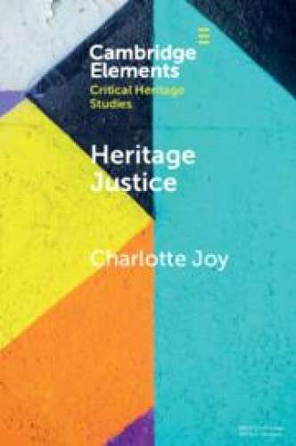 Heritage Justice (Elements in Critical Heritage Studies) by Joy, Charlotte