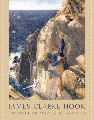 James Clarke Hook: Painter of the Sea by Juliet McMaster Hardcover Book