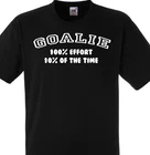 GOALIE 100% EFFORT 10% OF THE TIME T SHIRT GOAL KEEPER FUNNY FOOTBALL HOCKEY