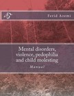 Mental Disorders, Violence, Pedophilia and Child Molesting: Manual by Ferid Azemi (Paperback / softback, 2013)