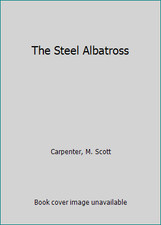 The Steel Albatross by Carpenter, M. Scott