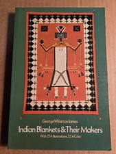 Indian Blankets & Their Makers by George Wharton James