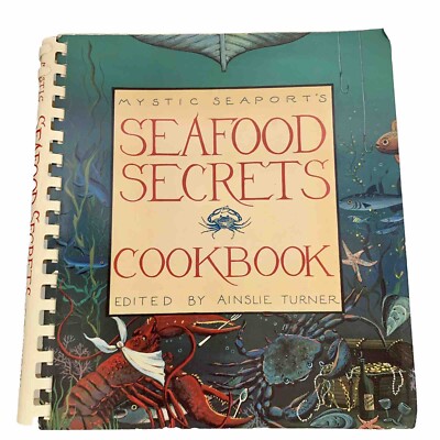 Mystic Seaport s SEAFOOD SECRETS COOKBOOK  Ainslie Turner  91 Spiral Bound