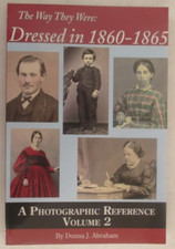 The Way They Were: Dressed in 1860-1865 - Vol. 2 by Donna Abraham (PB 2011)