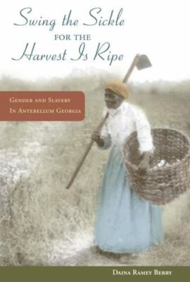 ''Swing the Sickle for the Harvest is Ripe'': Gender and Slavery in Antebellum Geo