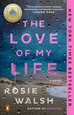 The Love of My Life: A Novel - Paperback By Walsh, Rosie - VERY GOOD