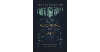 Adorning the Dark: Thoughts on Community, Calling, and the Mystery of Making - A