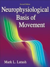 Neurophysiological Basis of Movement - 2nd Edit... 9780736063678 by Latash, Mark