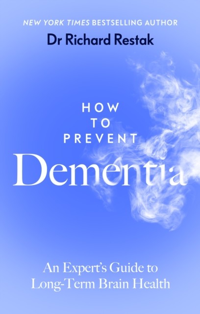 How to Prevent Dementia by Richard Restak (Paperback Book)