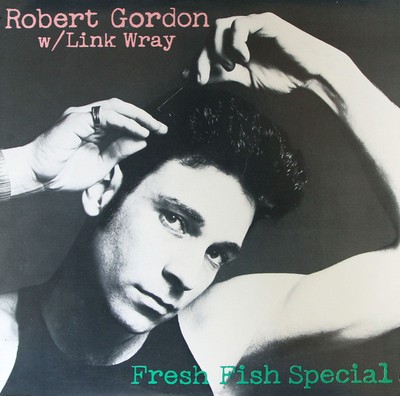 Robert Gordon W/ Link Wray, Fresh Fish Special, (LP, Album, Mon), VG+, 367673963