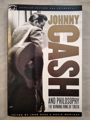 Johnny Cash and Philosophy: The Burning Ring of Truth. Huss, John (Hrsg.) and Da