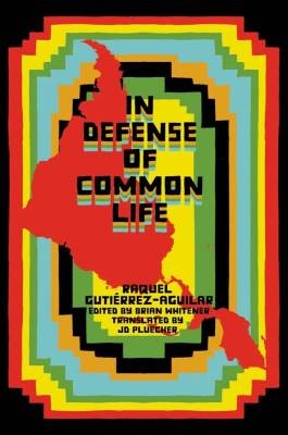 In Defense of Common Life, Raquel Gutierrez Aguila