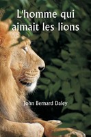 John Bernard Daley | L'homme Qui Aimait Les Lions | Taschenbuch | FranzöSisch