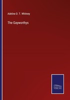 The Gayworthys Adeline D. T. Whitney