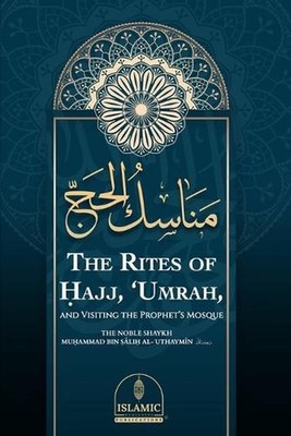 The Rites of Hajj, 'Umrah, and Visiting the Prophet's Mosque by Ab? A?med Ayy?b