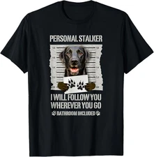 Personal Stalker Black Labrador- Black Lab T-Shirt