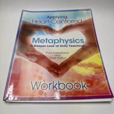 Applying Heart-Centered Metaphysics WORKBOOK Cher Holton Paul Hasselbeck UNUSED