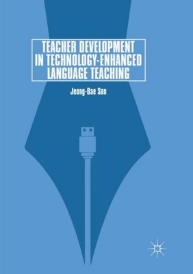 Teacher Development in Technology-Enhanced Language Teaching Jeong-Bae Son