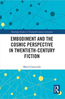 Embodiment and the Cosmic Perspective in Twentieth-Century Fiction (Routledge