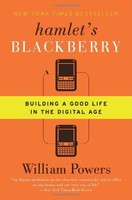 Hamlet`s Blackberry: Building A Good Life In The Digital Age By William Powers, Hamlet`s Blackberry: Building A Good Life In The Digital Age By William Powers,
