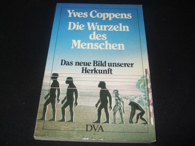 Yves Coppens - Die Wurzeln des Menschen - Das neue Bild unserer Herkunft