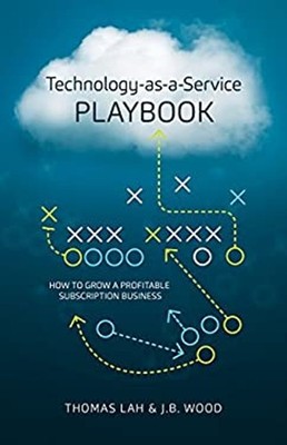 Technology-As-a-Service Playbook : How to Grow a Profitable Subsc